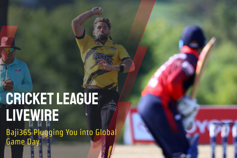 Cricket League Livewire: Baji365 Plugging You into Global Game Day